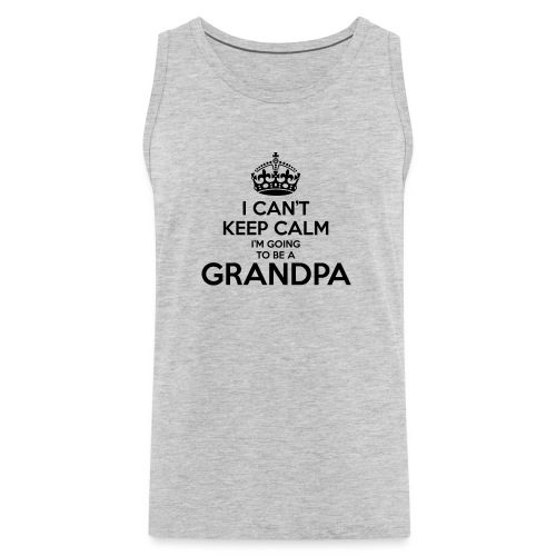 Can't Keep Calm I'm Going to be a GRANDPA - Men's Premium Tank