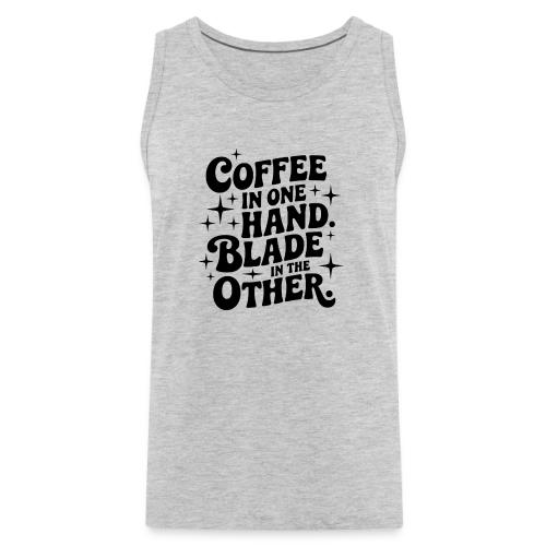 Coffee in One Hand Blade in the Other EDC Knife - Men's Premium Tank