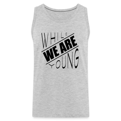 While we are young - Men's Premium Tank
