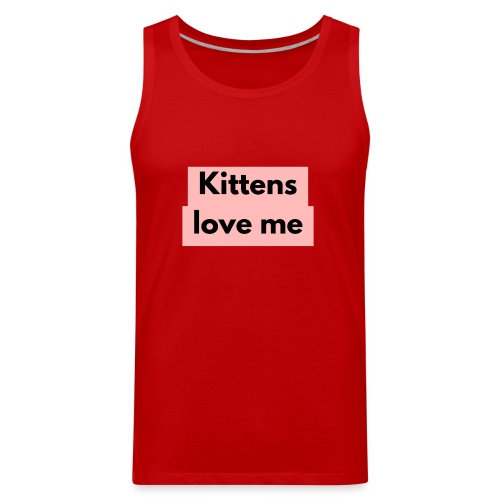 Kittens love me - Men's Premium Tank