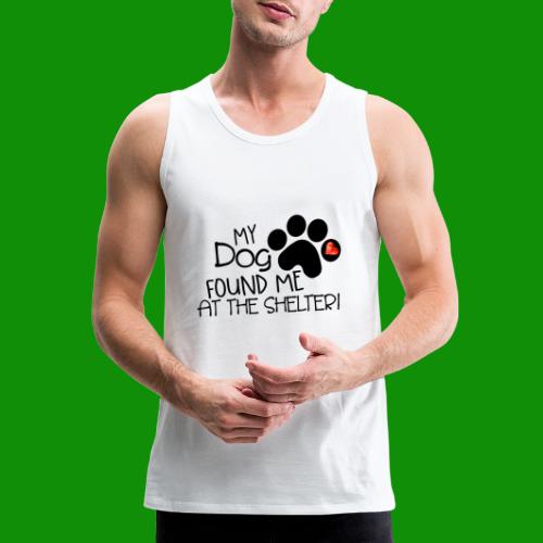 My Dog Found Me at the Shelter - Men's Premium Tank