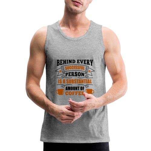behind every successful person 5262166 - Men's Premium Tank