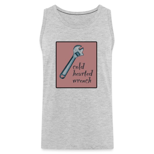 cold hearted wrench - Men's Premium Tank
