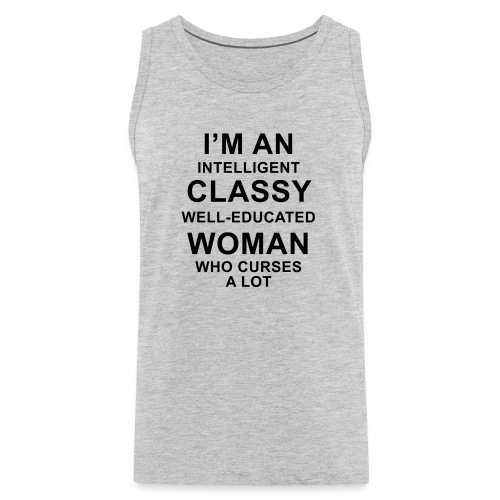 I'm an Intelligent classy well-educated woman who - Men's Premium Tank
