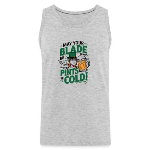 May Your Blade be Sharp and Your Pints be Cold! - Men's Premium Tank