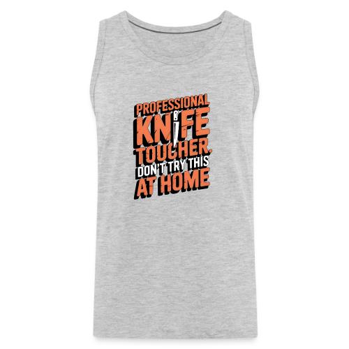 Professional Knife Toucher. Don't Try This at Home - Men's Premium Tank