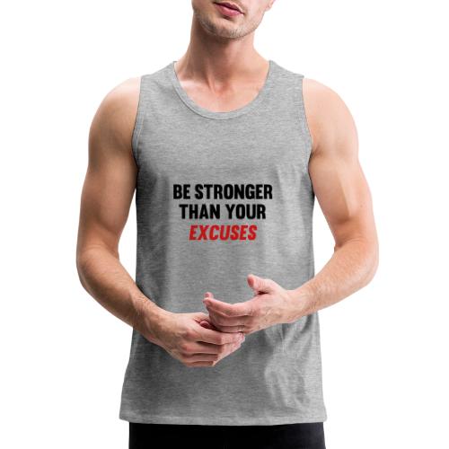 Be Stronger Than Your Excuses - Men's Premium Tank