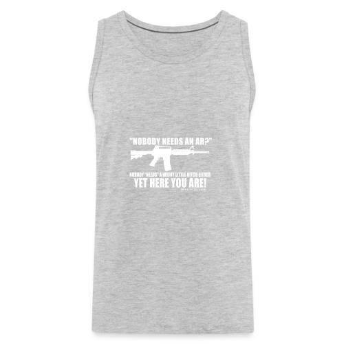 Nobody Needs and AR - Men's Premium Tank