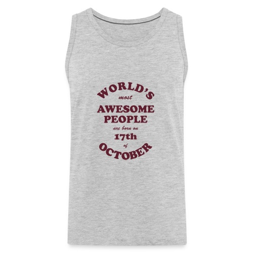 Most Awesome People are born on 17th of October - Men's Premium Tank