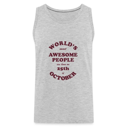 Most Awesome People are born on 25th of October - Men's Premium Tank