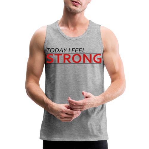 Today I Feel Strong - Men's Premium Tank