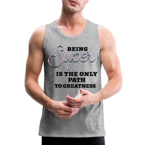 Being Super - Men's Premium Tank