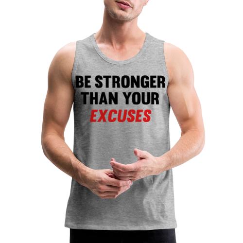 Be Stronger Than Your Excuses - Men's Premium Tank