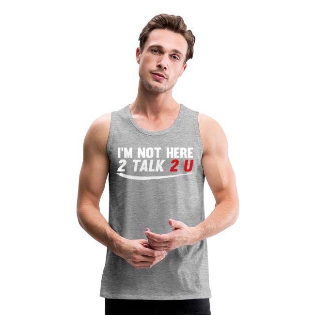 Im Not Here 2 Talk 2 You