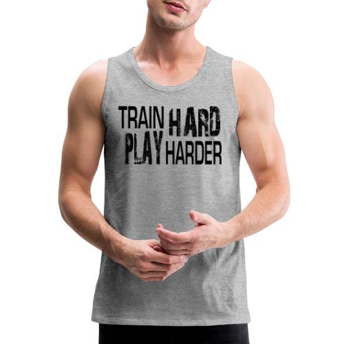 TRAIN HARD PLAY HARDER - Men's Premium Tank