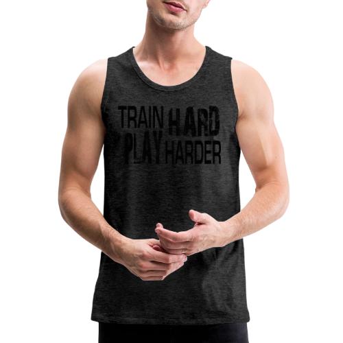 TRAIN HARD PLAY HARDER - Men's Premium Tank