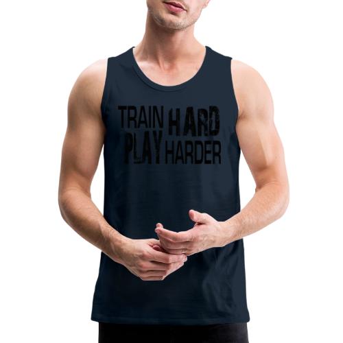 TRAIN HARD PLAY HARDER - Men's Premium Tank