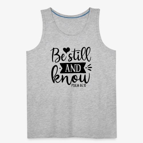 Be Still and Know Psalm Scripture - Men's Premium Tank