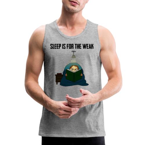 Sleep is for the Weak - Men's Premium Tank