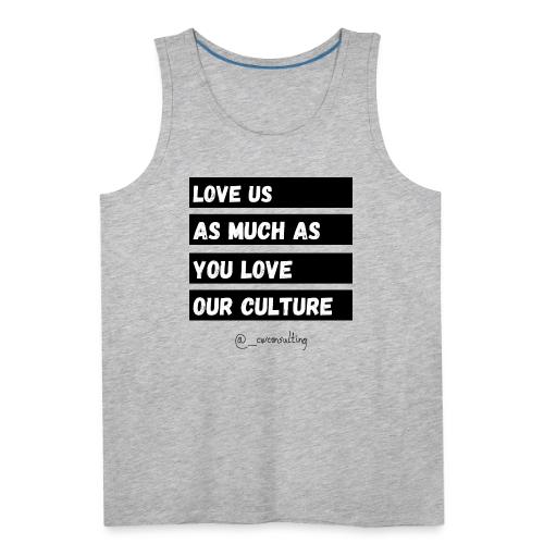 Love Us As Much As You Love Our Culture - Men's Premium Tank