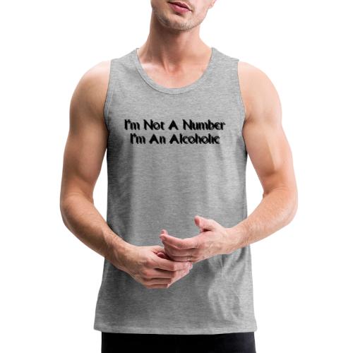I m Not A Number I m An Alcoholic black - Men's Premium Tank
