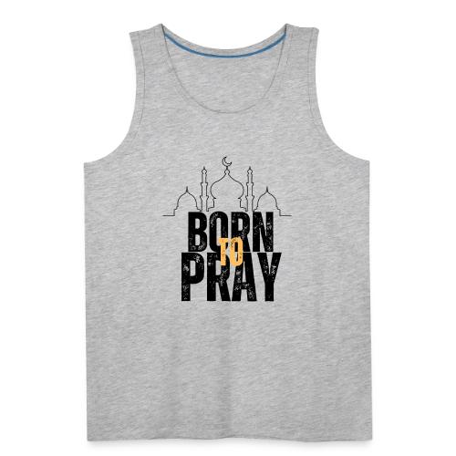 Born To Pray V1 - Men's Premium Tank