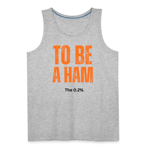 To Be A Ham - Men's Premium Tank