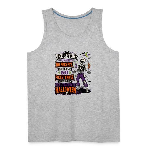 Skeletons Carry No Pockets - Funny Halloween Knife - Men's Premium Tank
