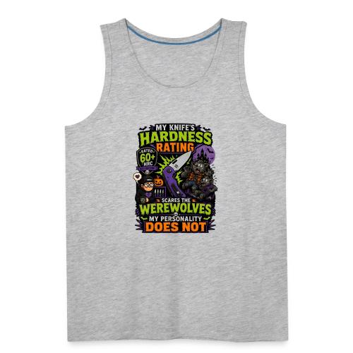 My Knife's Hardness Rating Scares the Werewolves - Men's Premium Tank