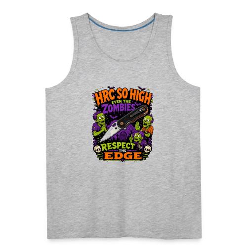 Funny HRC So High Even Zombies Respect The Edge - Men's Premium Tank