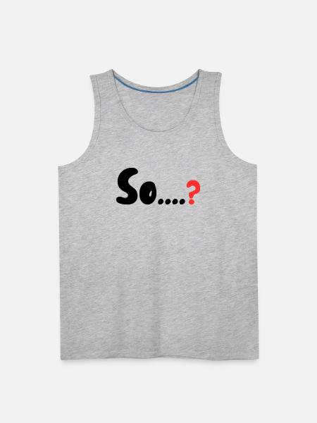 So....? - Men's Premium Tank - heather gray