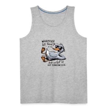 Whatever Life Throws At You, Duck - Men's Premium Tank - heather gray - Front