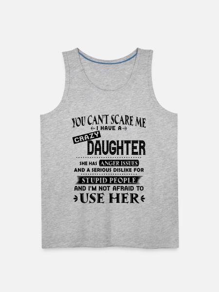 You can't scare me I have a crazy daughter - Men's Premium Tank - heather gray