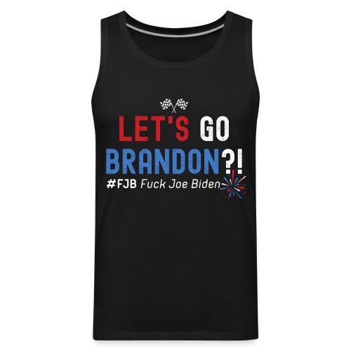 LET'S GO BRANDON?! #FJB Fuck Joe Biden (USA colors - Men's Premium Tank
