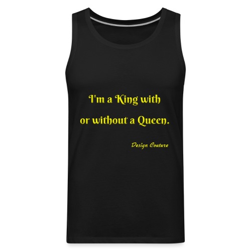I M A KING WITH OR WITHOUT A QUEEN YELLOW - Men's Premium Tank