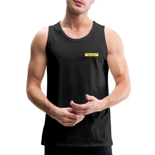 If you have nothing to do, don't do it here! - Men's Premium Tank