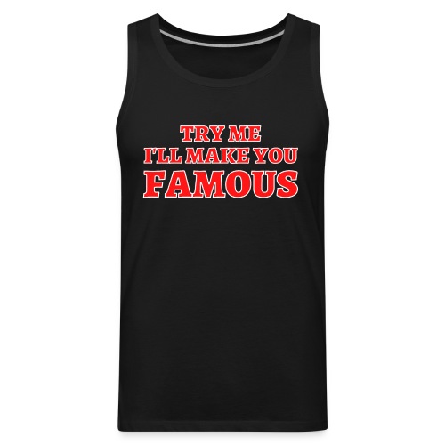 TRY ME I'LL MAKE YOU FAMOUS (Red and White) - Men's Premium Tank