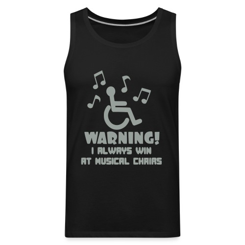 Wheelchair users always win at musical chairs - Men's Premium Tank