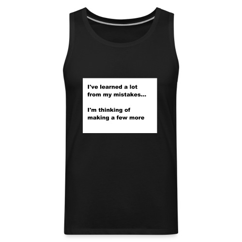 I've learned a lot from my mistakes... - Men's Premium Tank