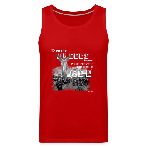 Even the Angels know. We don't bow but to GOD.... - Men's Premium Tank
