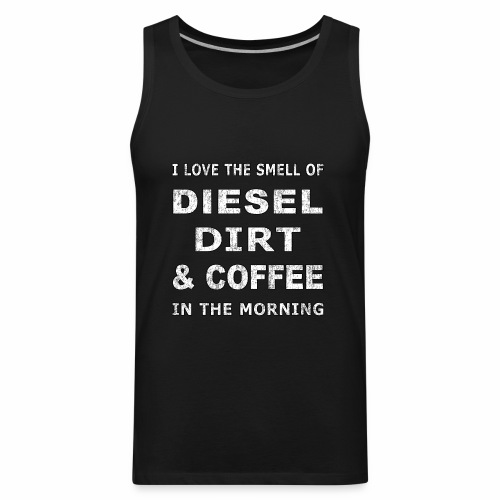 Diesel Dirt & Coffee Construction Farmer Trucker - Men's Premium Tank