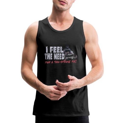 Feel The Need for a Two-stroke Fix - Men's Premium Tank