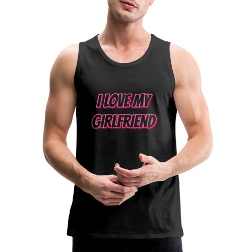 I Love My Girlfriend T-Shirt - Customizable - Men's Premium Tank