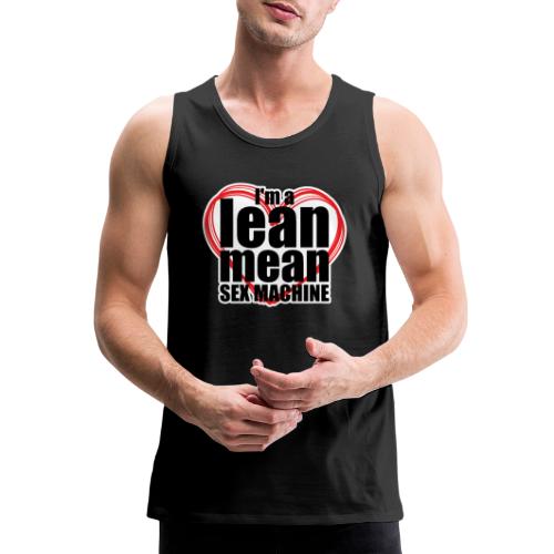 I'm a Lean Mean Sex Machine - Sexy Clothing - Men's Premium Tank