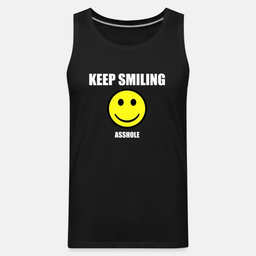 Keep smiling asshole