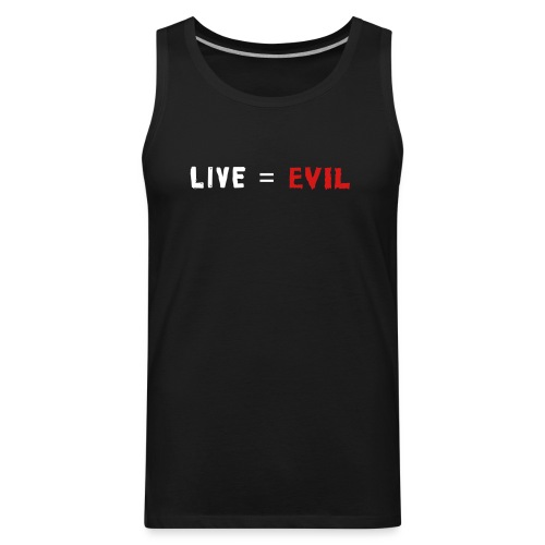Live = Evil - Men's Premium Tank