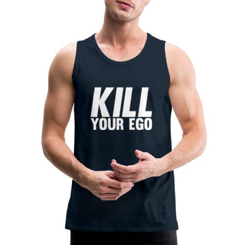 Kill Your Ego - Men's Premium Tank
