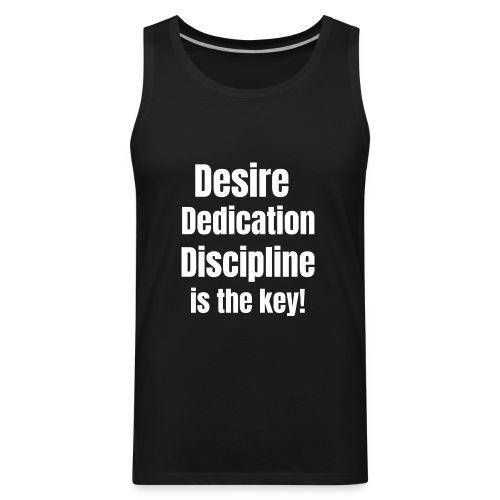 Desire Dedication Discipline is the key! - Men's Premium Tank