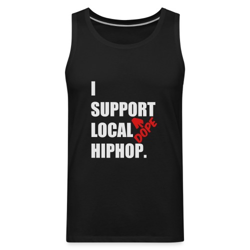 I Support DOPE Local HIPHOP. - Men's Premium Tank