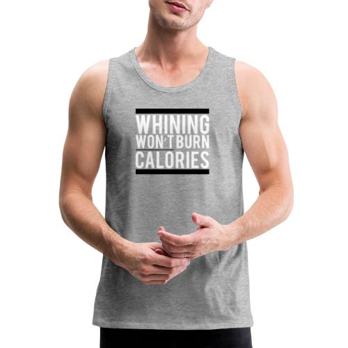 Whining won't burn calories - Men's Premium Tank